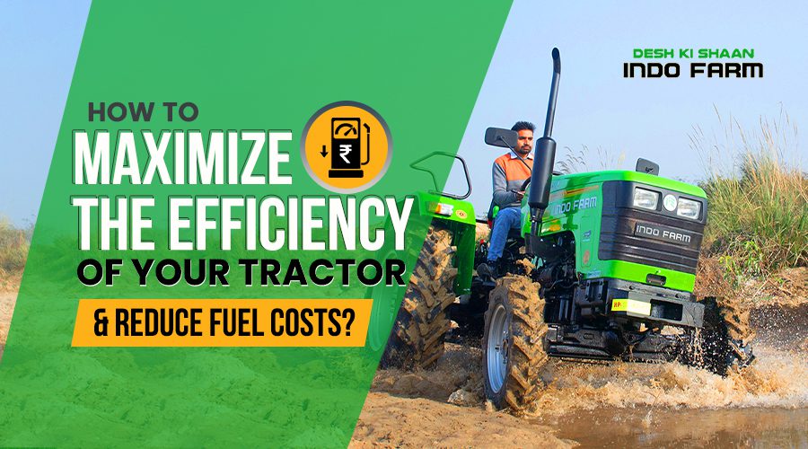 How to maximize the efficiency of your tractor and reduce fuel costs?