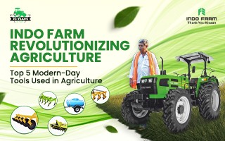 Indo Farm Revolutionizing Agriculture: Top 5 Modern-Day Tools Used in Agriculture