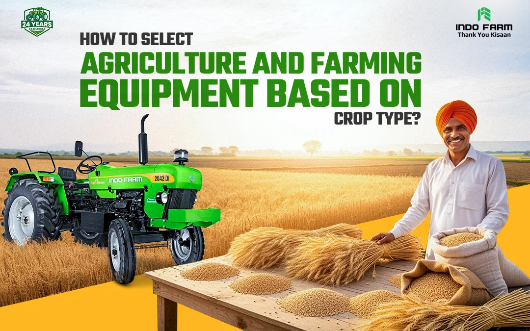 How to Select Agriculture and Farming Equipment Based on Crop Type?