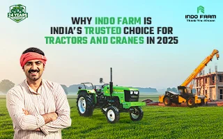 Why Indo Farm is India’s Trusted Choice for Tractors and Cranes in 2025