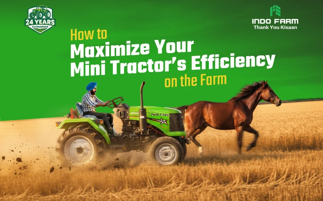 How to Maximize Your Mini Tractor’s Efficiency on the Farm