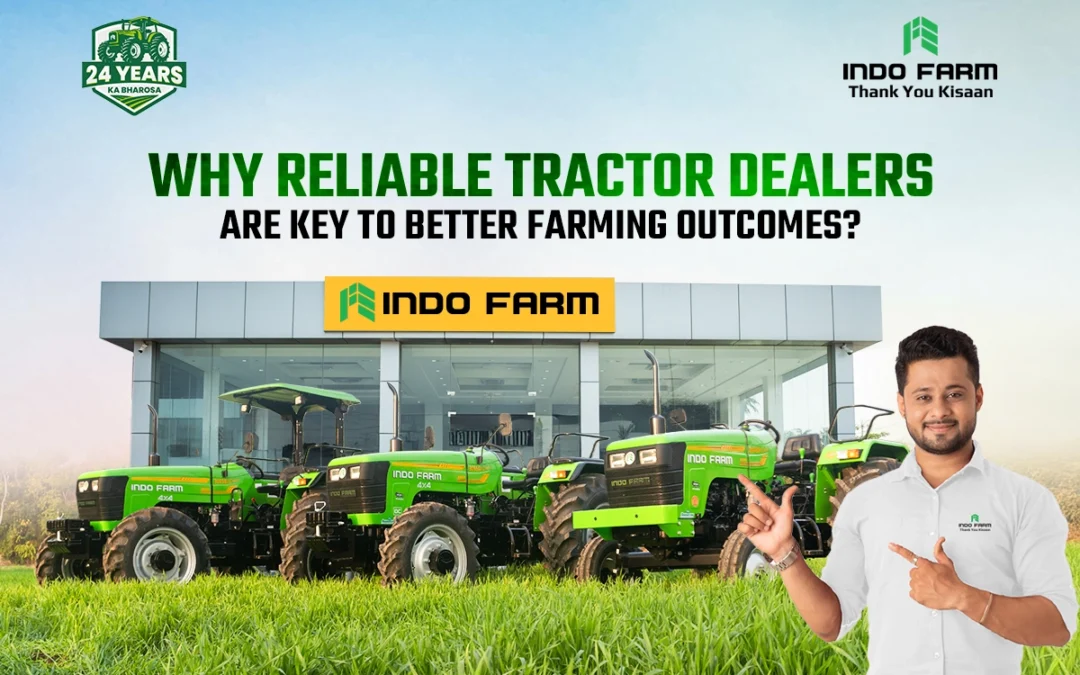 Why Reliable Tractor Dealers Are Key to Better Farming Outcomes