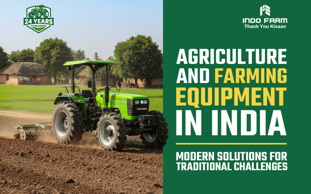 Agriculture and Farming Equipment in India: Modern Solutions for Traditional Challenges
