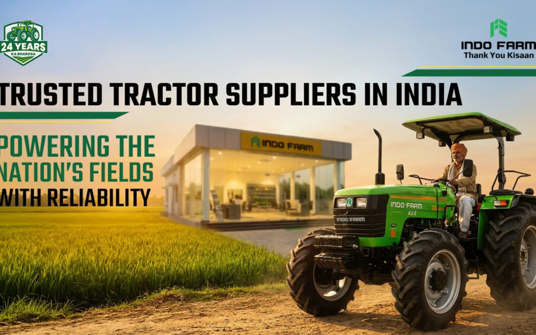 Why Indo Farm is the top choice for reliable and affordable tractors in India