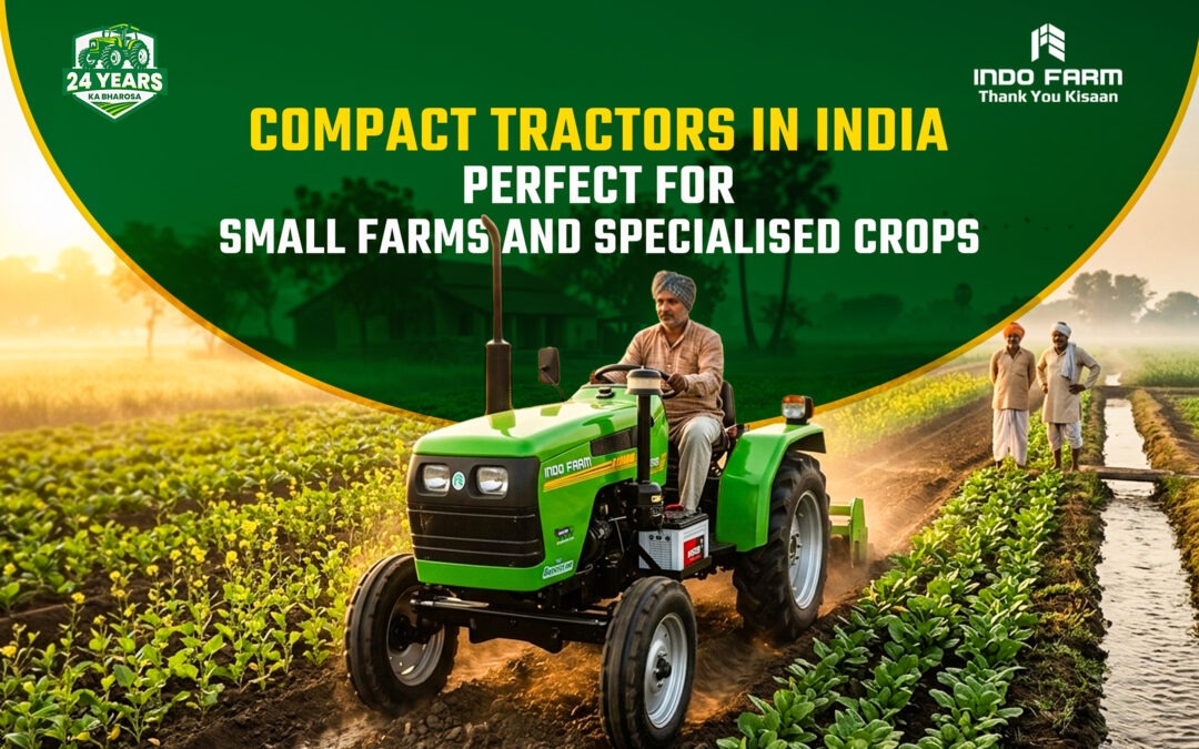 Compact Tractors in India: Perfect for Small Farms and Specialised Crops