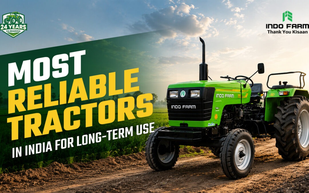 Reliable Tractors in India for Long Term Agriculture Usage