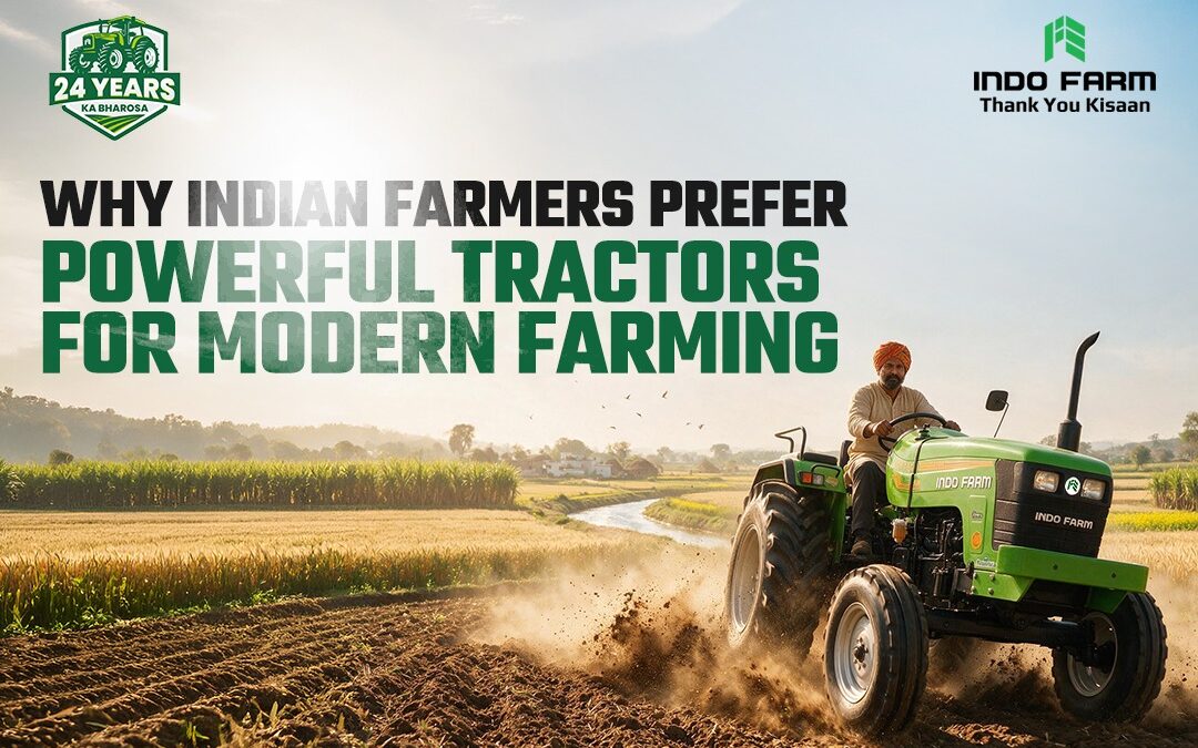 Why Indian Farmers Prefer Powerful Tractors for Modern Farming